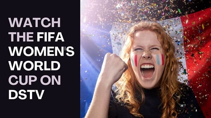 watch fifa women's world cup on DStv